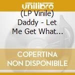 (LP Vinile) Daddy - Let Me Get What I Want vinile