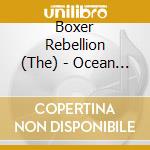 Boxer Rebellion (The) - Ocean By Ocean cd