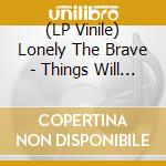 (LP Vinile) Lonely The Brave - Things Will Matter -Hq- vinile