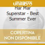 Har Mar Superstar - Best Summer Ever cd musicale di Har Mar Superstar