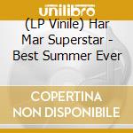 (LP Vinile) Har Mar Superstar - Best Summer Ever lp vinile di Har Mar Superstar