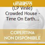 (LP Vinile) Crowded House - Time On Earth (2 Lp) vinile