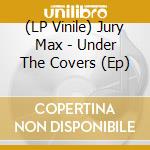 (LP Vinile) Jury Max - Under The Covers (Ep) lp vinile di Jury Max