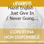 Hazel English - Just Give In / Never Going Home cd
