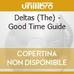 Deltas (The) - Good Time Guide cd musicale di Deltas (The)