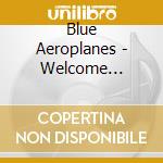 Blue Aeroplanes - Welcome Stranger! cd musicale di Blue Aeroplanes