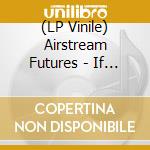 (LP Vinile) Airstream Futures - If I / Pr Nightmares (7