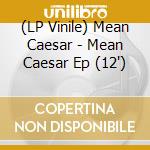 (LP Vinile) Mean Caesar - Mean Caesar Ep (12') vinile