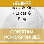 Lucas & King - Lucas & King cd