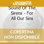 Sound Of The Sirens - For All Our Sins