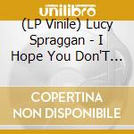 (LP Vinile) Lucy Spraggan - I Hope You Don'T Mind Me Writing lp vinile di Spraggan Lucy
