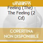 Feeling (The) - The Feeling (2 Cd) cd musicale di Feeling (The)