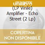 (LP Vinile) Amplifier - Echo Street (2 Lp) vinile