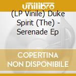 (LP Vinile) Duke Spirit (The) - Serenade Ep vinile