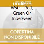 Wstr - Red, Green Or Inbetween cd musicale di Wstr