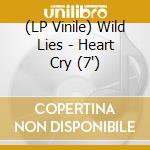 (LP Vinile) Wild Lies - Heart Cry (7') vinile