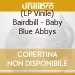(LP Vinile) Bairdbill - Baby Blue Abbys vinile