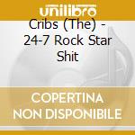Cribs (The) - 24-7 Rock Star Shit cd musicale di Cribs The