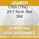 Cribs (The) - 24-7 Rock Star Shit cd