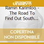 Ramin Karimloo - The Road To Find Out South (Cd Singolo) cd musicale di Ramin Karimloo