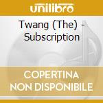 Twang (The) - Subscription cd musicale di Twang (The)
