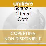 Skrapz - Different Cloth cd musicale di Skrapz