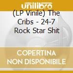 (LP Vinile) The Cribs - 24-7 Rock Star Shit vinile