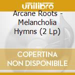 Arcane Roots - Melancholia Hymns (2 Lp) cd
