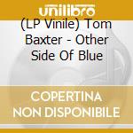 (LP Vinile) Tom Baxter - Other Side Of Blue