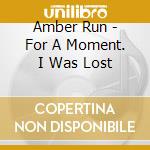 Amber Run - For A Moment. I Was Lost cd