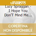 Lucy Spraggan - I Hope You Don'T Mind Me Writing cd musicale di Lucy Spraggan