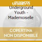 Underground Youth - Mademoiselle cd musicale di Underground Youth