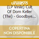 (LP Vinile) Cult Of Dom Keller (The) - Goodbye To The Light