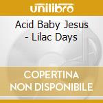 Acid Baby Jesus - Lilac Days cd