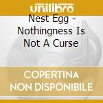 Nest Egg - Nothingness Is Not A Curse cd musicale di Nest Egg