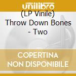 (LP Vinile) Throw Down Bones - Two vinile