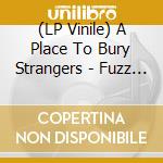 (LP Vinile) A Place To Bury Strangers - Fuzz Club Session vinile