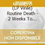 (LP Vinile) Routine Death - 2 Weeks To 4 Months vinile