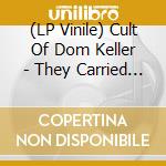 (LP Vinile) Cult Of Dom Keller - They Carried The Dead In A U.F.O. (Tip-O vinile