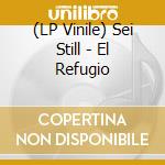 (LP Vinile) Sei Still - El Refugio vinile
