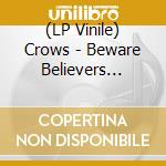 (LP Vinile) Crows - Beware Believers (Tip-On Gatefold) vinile