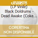 (LP Vinile) Black Doldrums - Dead Awake (Coke Bottleclear Vinyl) vinile