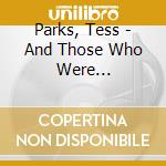 Parks, Tess - And Those Who Were Seendancing cd