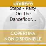 Steps - Party On The Dancefloor (Live From The London Sse Arena Wembley) (3 Cd) cd musicale di Steps