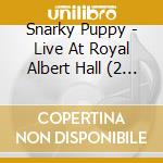Snarky Puppy - Live At Royal Albert Hall (2 Cd) cd