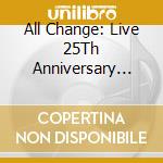 All Change: Live 25Th Anniversary Tour (2 Cd) cd
