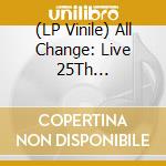 (LP Vinile) All Change: Live 25Th Anniversary Tour (3 Lp) vinile