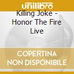 Killing Joke - Honor The Fire Live cd