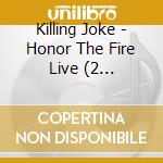 Killing Joke - Honor The Fire Live (2 Cd+Dvd+Blu-Ray) cd