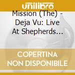 Mission (The) - Deja Vu: Live At Shepherds Bush Empire (2 Cd) cd